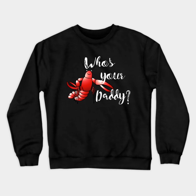 Who's Your Daddy? Crewneck Sweatshirt by DANPUBLIC